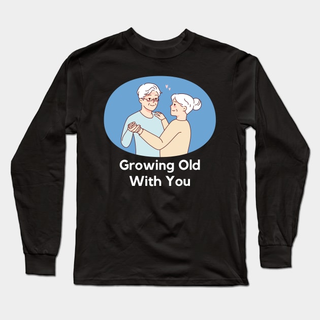 growing old with you Long Sleeve T-Shirt by mysr